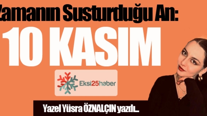 Zamanın Susturduğu An: 10 Kasım