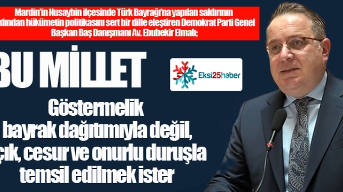 Elmalı'dan çok sert tepki: Bu millet, cesur ve onurlu duruşla temsil edilmek ister...