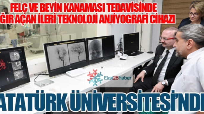 FELÇ VE BEYİN KANAMASI TEDAVİSİNDE ÇIĞIR AÇAN İLERİ TEKNOLOJİ ANJİYOGRAFİ CİHAZI ATATÜRK ÜNİVERSİTESİNDE