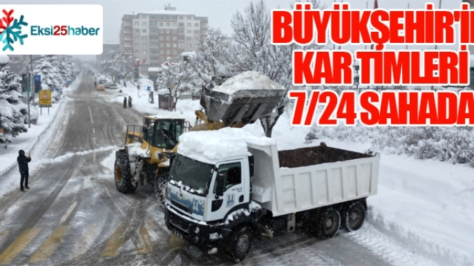 BÜYÜKŞEHİR'İN KAR TİMLERİ 7/24 SAHADA