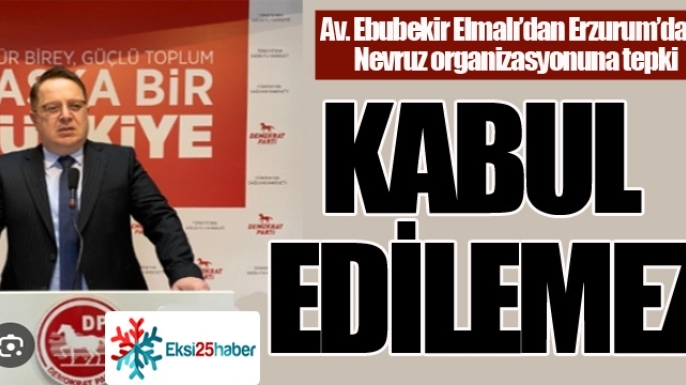 Av. Ebubekir Elmalı’dan Erzurum’daki Nevruz organizasyonuna tepki