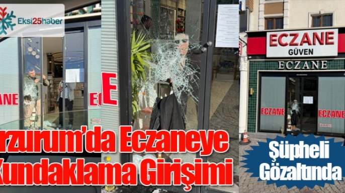 Erzurum’da Eczaneye Kundaklama Girişimi: Şüpheli Gözaltında