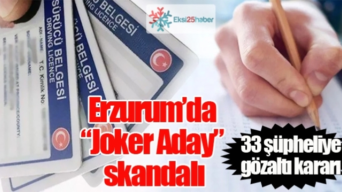 Erzurum’da “Joker Aday” skandalı: 33 şüpheli gözaltında...