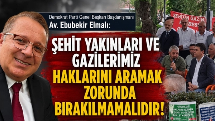 Av. Ebubekir Elmalı: “Şehit Yakınları ve Gazilerimiz Haklarını Aramak Zorunda Bırakılmamalıdır”