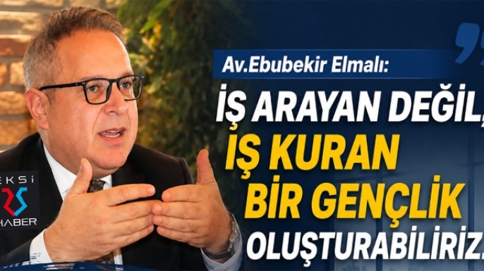 Demokrat Parti Genel Başkan Danışmanı Av. Ebubekir Elmalı: “İş arayan değil, iş kuran bir gençlik oluşturabiliriz.”