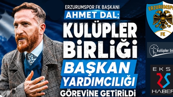 Erzurumspor FK Başkanı Ahmet Dal'a önemli görev...