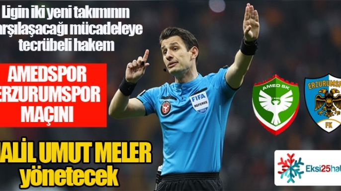 AMED-Erzurumspor maçını Halil Umut Meler yönetecek...