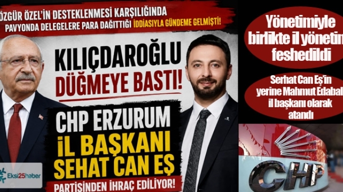CHP Erzurum il yönetimi feshedildi. İl Başkanı Serhat Can Eş, ihraç talebiyle disipline sevk edildi...