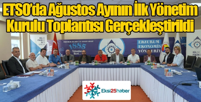 ETSO’da Ağustos Ayının İlk Yönetim Kurulu Toplantısı Gerçekleştirildi