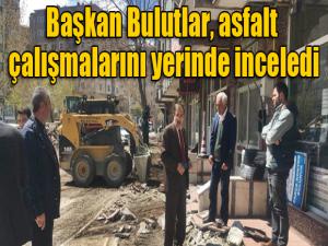 Başkan Bulutlar, asfalt çalışmalarını yerinde inceledi
