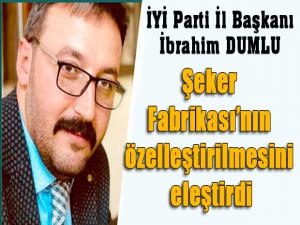 Dumlu, Erzurum Şeker Fabrikasının özelleştirilmesini eleştirdi