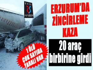 Erzurumda 20 araç birbirine girdi: 1 ölü, çok sayıda yaralı var