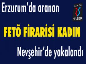 Erzurum'da aranan FETÖ firarisi kadın Nevşehirde yakalandı
