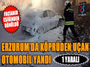 Erzurumda köprüden uçan otomobil yandı: 1 yaralı