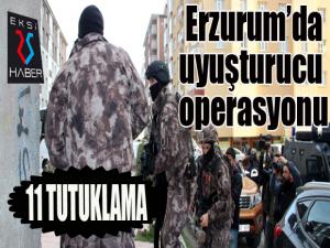 Erzurumda uyuşturucu operasyonu: 11 tutuklama
