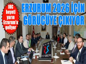 Erzurum IOC heyetini ağırlıyor