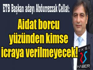 ETB Başkan adayı Abdurrezzak Cellat: Aidat borcu yüzünden kimse icraya verilmeyecek!