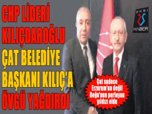 Kılıçdaroğlu, Çat Belediye Başkanı Kılıçtan övgüyle bahsetti