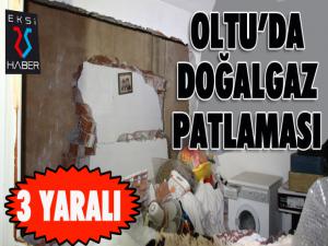 Oltuda doğalgaz patlaması: 3 yaralı