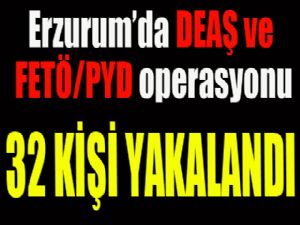 Erzurum'da DEAŞ ve FETÖ/PYD operasyonu