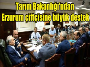 Tarım Bakanlığı'ndan Erzurumlu çiftçiye büyük destek