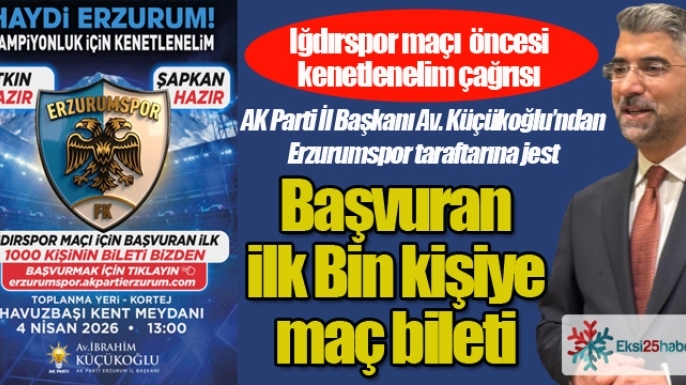 Küçükoğlu'ndan Erzurumspor taraftarına bilet jesti...