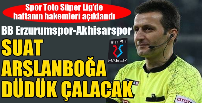 Spor Toto Süper Lig 28. hafta maçlarında düdük çalacak hakemler açıklandı...