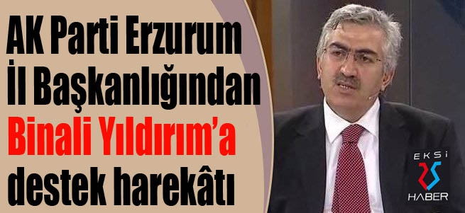AK Parti Erzurum İl Başkanlığından Binali Yıldırım’a destek harekâtı