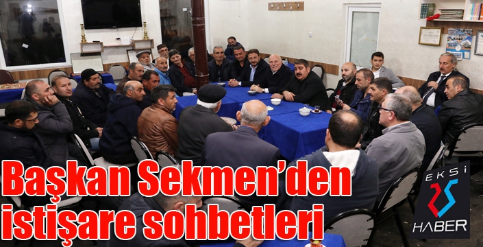 Başkan Sekmen’den istişare sohbetleri