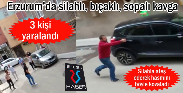 Erzurum’da silahlı, bıçaklı, sopalı kavga: 3 yaralı