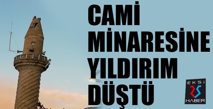 Yıldırım düşmesi sonucu camiinin minaresi hasar gördü