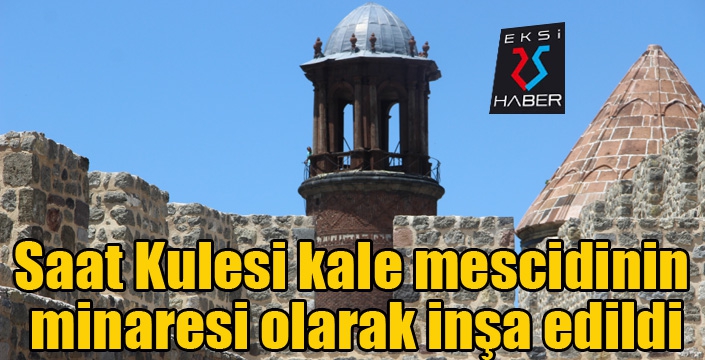 Saat Kulesi kale mescidinin minaresi olarak inşa edildi