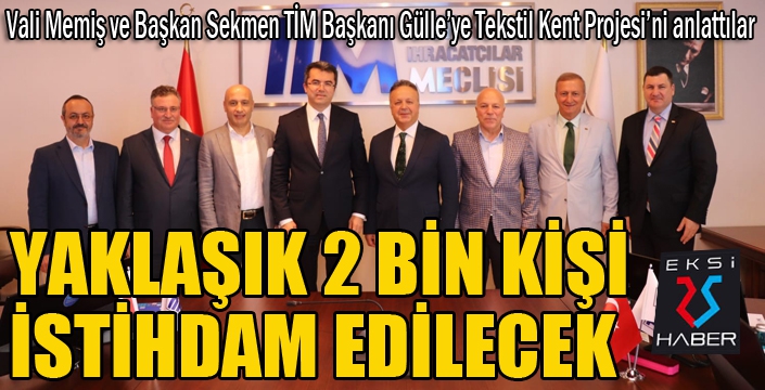 Vali Memiş ve Başkan Sekmen TİM Başkanı Gülle’ye tekstilkenti anlattı