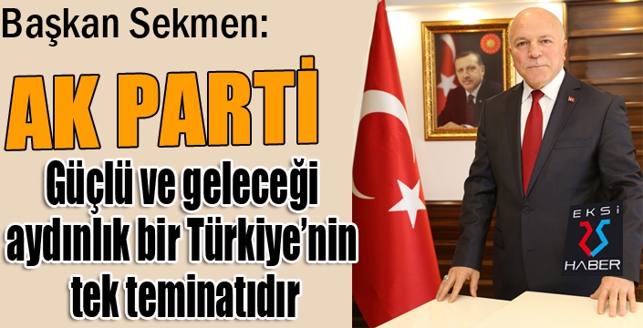 Başkan Sekmen: “Ak Parti demek millet demektir”