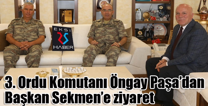 3. Ordu Komutanı Öngay Paşa’dan Başkan Sekmen’e ziyaret
