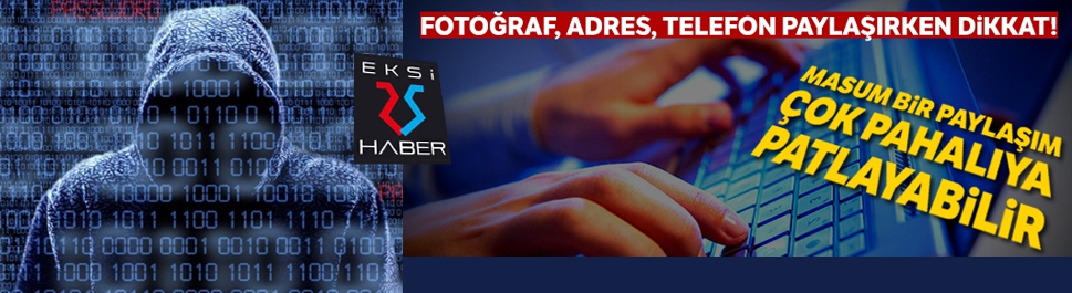 Fotoğraf,adres,telefon paylaşırken dikkat!