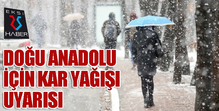 Doğu Anadolu için kar yağışı uyarısı