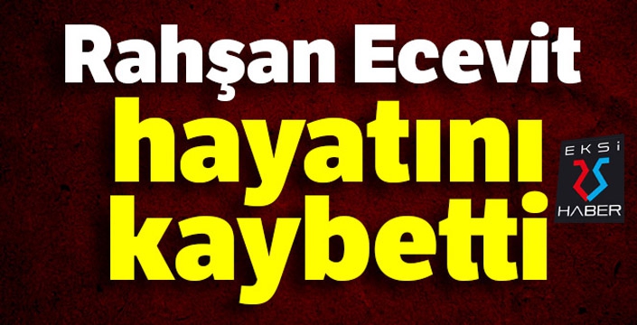 Eski Başbakan Bülent Ecevit'in eşi Rahşan Ecevit hayatını kaybetti