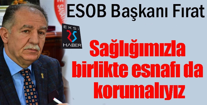Başkan Fırat: Sağlığımızla birlikte esnafı da korumalıyız