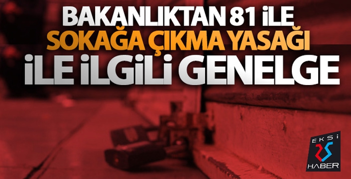 İçişleri Bakanlığı'ndan 81 il valiliğine sokağa çıkma yasağı ile ilgili genelge