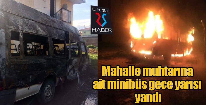 Mahalle muhtarına ait minibüs gece yarısı yandı