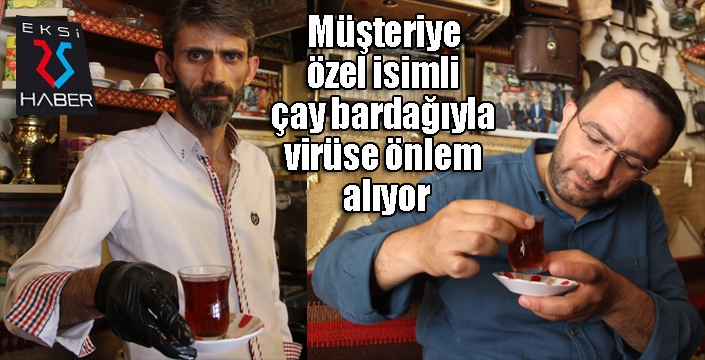 Müşteriye özel isimli çay bardağıyla virüse önlem alıyor