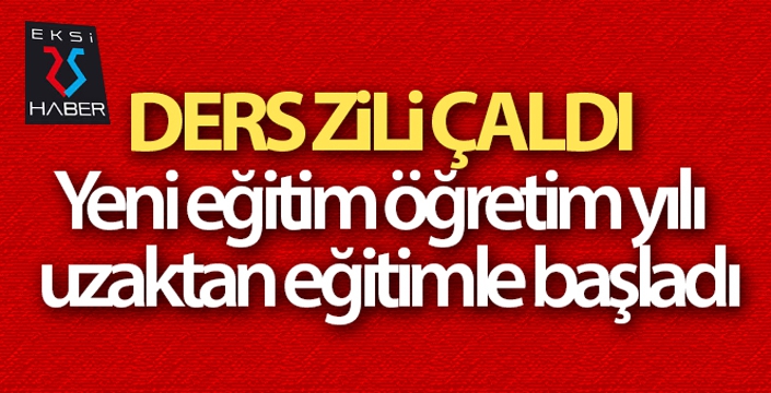 Ders zili çaldı: Yeni eğitim-öğretim yılı uzaktan eğitimle başladı