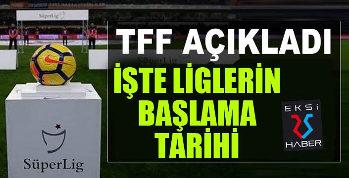 TFF, liglerin başlama tarihini açıkladı...