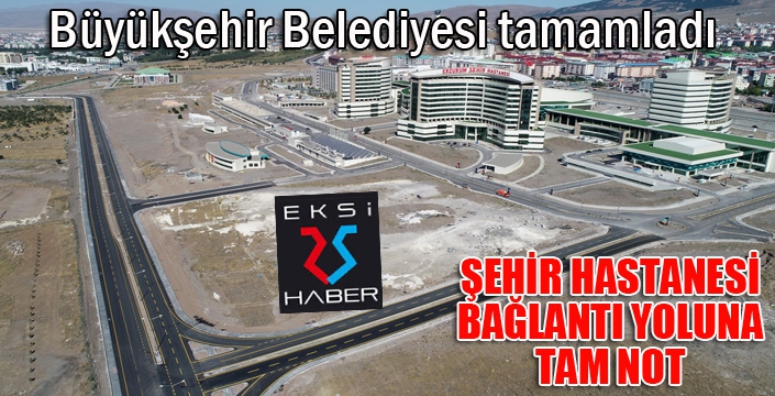 Erzurum Şehir Hastanesi bağlantı yolu göz dolduruyor