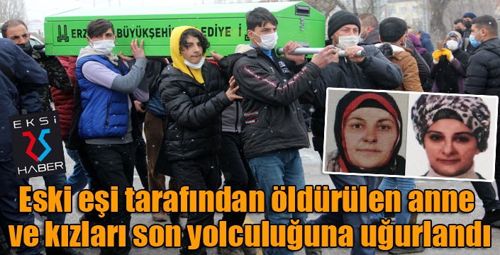 Eski eşi tarafından öldürülen anne ve kızları son yolculuğuna uğurlandı