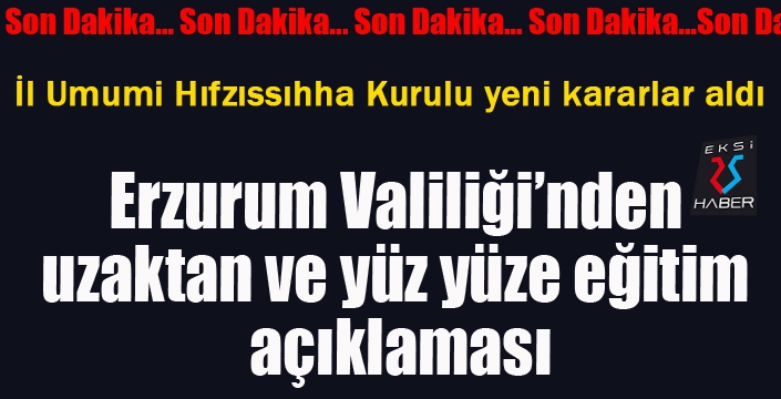 Erzurum Valiliği'nden uzaktan ve yüz yüze eğitim açıklaması...