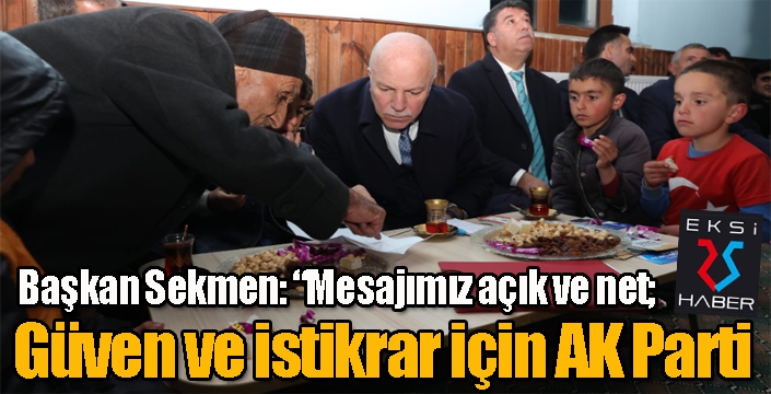 Başkan Sekmen: “Mesajımız açık ve net; güven ve istikrarın devamı için ak parti"