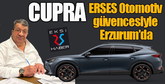 Cupra, ERSES Otomotiv güvencesiyle Erzurum’da