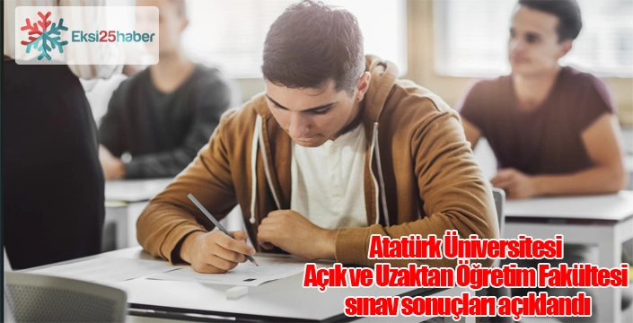 Atatürk Üniversitesi Açık ve Uzaktan Öğretim Fakültesi sınav sonuçları açıklandı